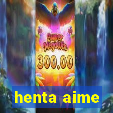 henta aime